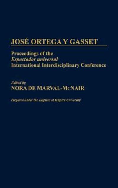 Cover for Nora De Marval-McNair · Jose Ortega y Gasset: Proceedings of the Espectador Universal International Interdisciplinary Conference (Hardcover Book) (1987)