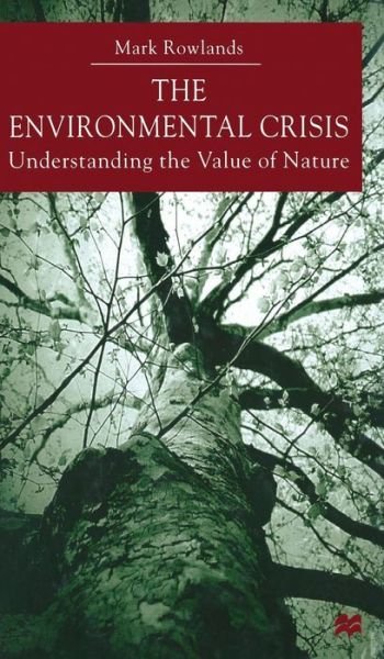 Cover for Mark Rowlands · Environmental Crisis: Understanding the Value of Nature (Hardcover Book) (2000)