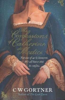 Cover for C. W. Gortner · The Confessions of Catherine De Medici (Paperback Book) (2010)