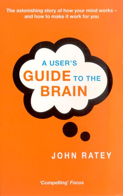 A User's Guide To The Brain - Dr. John J. Ratey - Bücher - Little, Brown Book Group - 9780349112961 - 5. Juni 2003