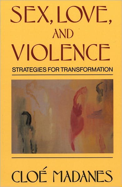 Cover for Cloe Madanes · Sex, Love, and Violence: Strategies for Transformation (Paperback Book) (1990)
