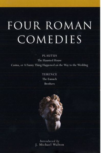 Cover for J. Michael Walton · Four Roman Comedies: the Haunted House; Casina, or a Funny Thing Happened on the Way to the Wedding; Eunuch; Brothers (Classical Dramatists) (Paperback Book) (2009)