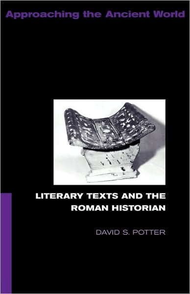 Literary Texts and the Roman Historian - Approaching the Ancient World - David Potter - Libros - Taylor & Francis Ltd - 9780415088961 - 11 de febrero de 1999