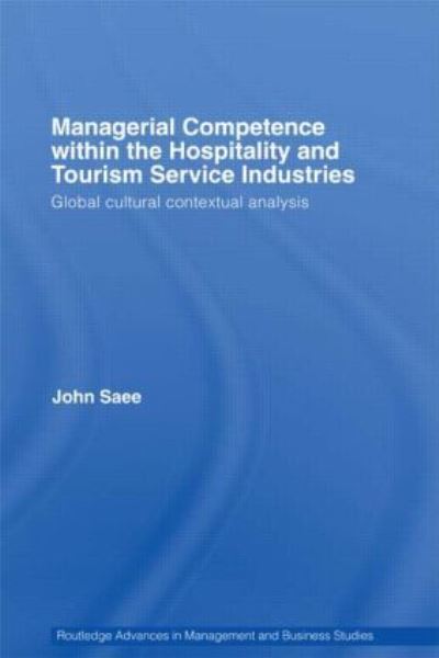 Cover for Saee, John (Swinburne University of Technology, Victoria, Australia) · Managerial Competence within the Hospitality and Tourism Service Industries: Global Cultural Contextual Analysis - Routledge Advances in Management and Business Studies (Hardcover Book) (2006)