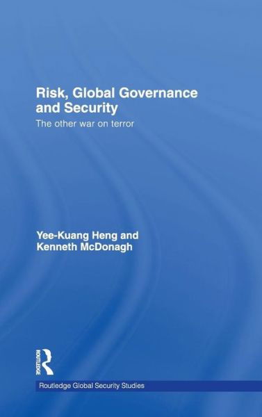 Cover for Yee-Kuang Heng · Risk, Global Governance and Security: The Other War on Terror - Routledge Global Security Studies (Hardcover bog) (2009)