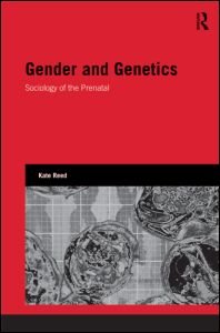Cover for Reed, Kate (University of Sheffield, UK) · Gender and Genetics: Sociology of the Prenatal - Genetics and Society (Hardcover Book) (2012)