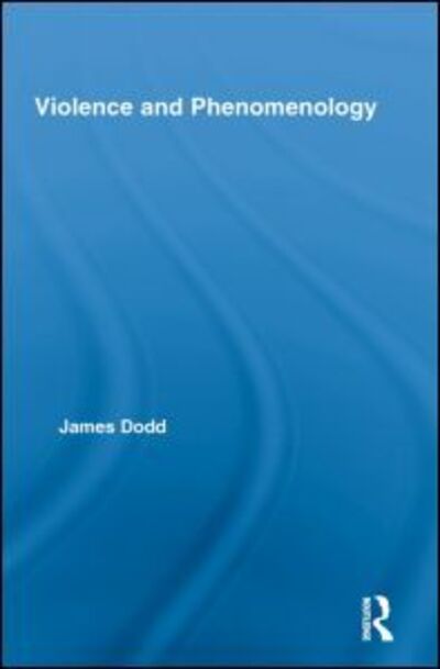 Cover for Dodd, James (New School for Social Research, USA) · Violence and Phenomenology - Studies in Philosophy (Paperback Book) [Reprint edition] (2013)