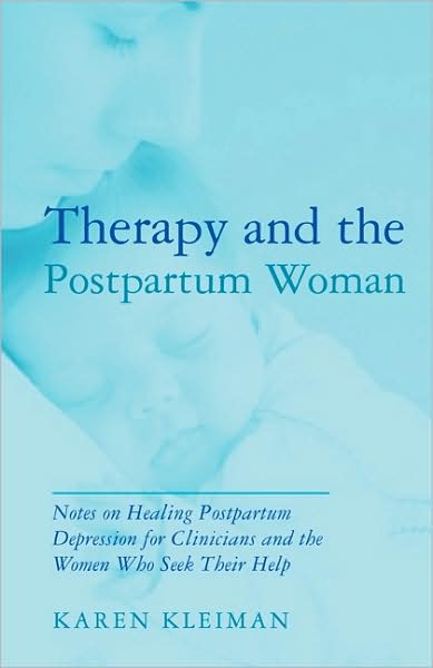 Cover for Karen Kleiman · Therapy and the Postpartum Woman: Notes on Healing Postpartum Depression for Clinicians and the Women Who Seek their Help (Hardcover Book) (2008)