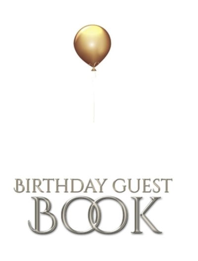 Cover for Sir Michael Huhn · Birthday Guest Book Gold Ballon Elegant Stylish (Hardcover Book) (2020)