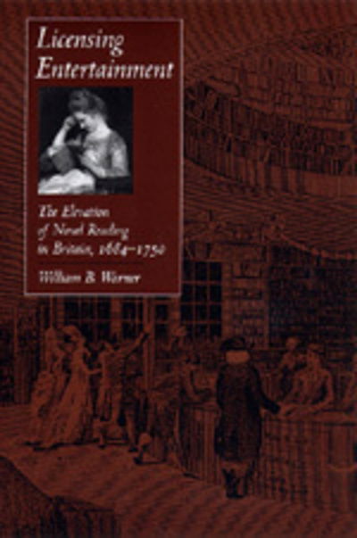 Cover for William Beatty Warner · Licensing Entertainment: The Elevation of Novel Reading in Britain, 1684–1750 (Paperback Book) (1998)