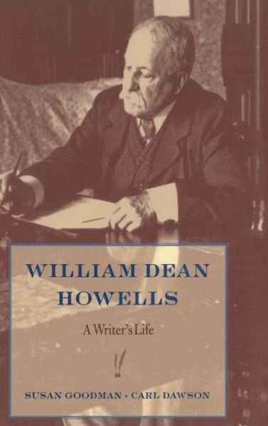 Cover for Susan Goodman · William Dean Howells: A Writer’s Life (Inbunden Bok) (2005)