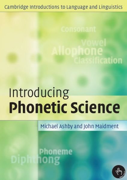 Introducing Phonetic Science - Cambridge Introductions to Language and Linguistics - Ashby, Michael (University College London) - Books - Cambridge University Press - 9780521004961 - March 24, 2005