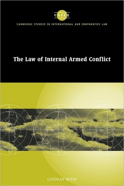 Cover for Moir, Lindsay (University of Hull) · The Law of Internal Armed Conflict - Cambridge Studies in International and Comparative Law (Paperback Bog) (2007)