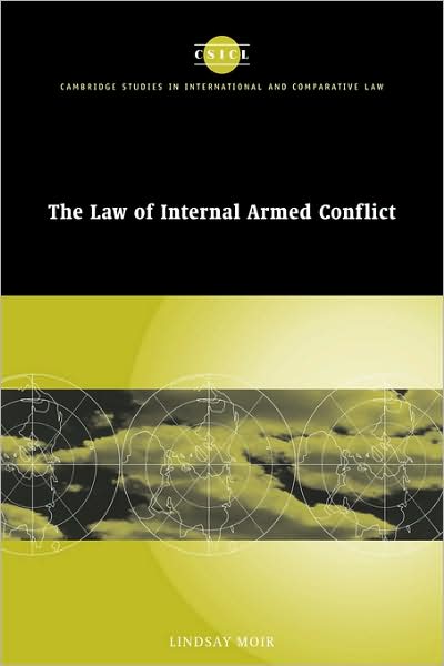 Cover for Moir, Lindsay (University of Hull) · The Law of Internal Armed Conflict - Cambridge Studies in International and Comparative Law (Paperback Book) (2007)