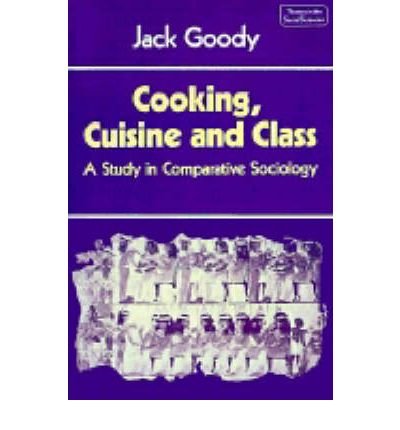 Cover for Goody, Jack (University of Cambridge) · Cooking, Cuisine and Class: A Study in Comparative Sociology - Themes in the Social Sciences (Taschenbuch) (1982)