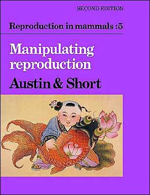 Cover for C R Austin · Reproduction in Mammals: Volume 5, Manipulating Reproduction - Reproduction in Mammals Series (Paperback Book) [2 Revised edition] (1986)