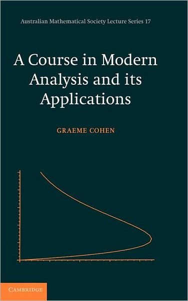 A Course in Modern Analysis and its Applications - Australian Mathematical Society Lecture Series - Cohen, Graeme L. (University of Technology, Sydney) - Bücher - Cambridge University Press - 9780521819961 - 30. Juni 2003
