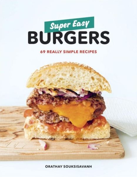 Cover for Orathay Souksisavanh · Super Easy Burgers: 69 Really Simple Recipes (Paperback Book) (2018)