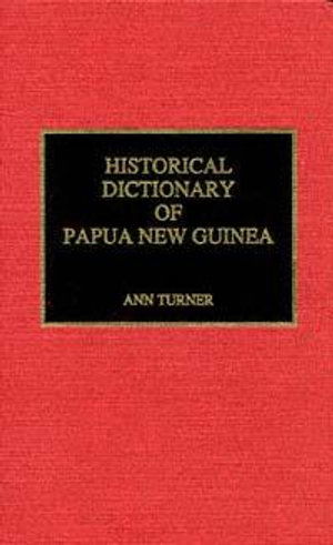 Cover for Ann Turner · Historical Dictionary of Papua New Guinea (Book) (2000)