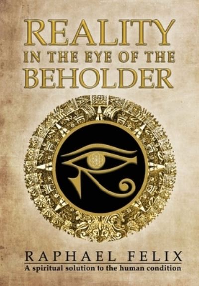 Cover for Raphael C Felix · Reality in the Eye of the Beholder (Hardcover Book) (2020)