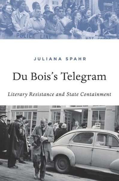 Cover for Juliana Spahr · Du Bois’s Telegram: Literary Resistance and State Containment (Gebundenes Buch) (2018)