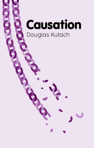 Causation - Key Concepts in Philosophy - Kutach, Douglas (Brown University) - Books - John Wiley and Sons Ltd - 9780745659961 - August 25, 2014