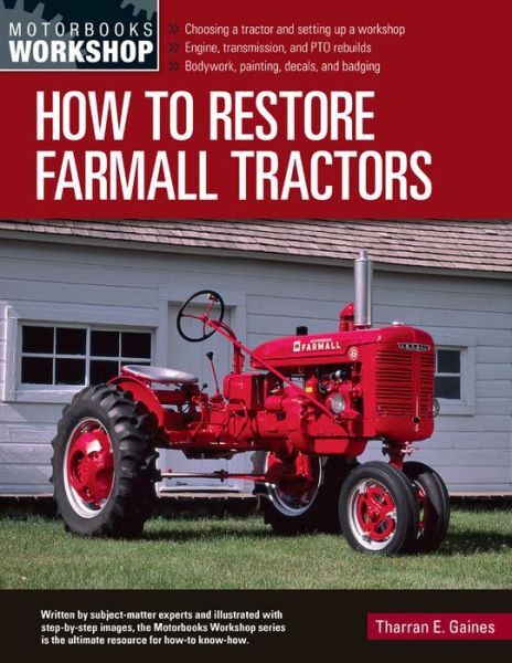 Cover for Tharran E Gaines · How to Restore Farmall Tractors: - Choosing a tractor and setting up a workshop - Engine, transmission, and PTO rebuilds - Bodywork, painting, decals, and badging - Motorbooks Workshop (Paperback Book) (2020)