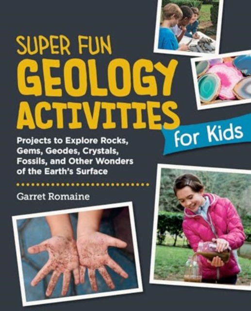 Cover for Garret Romaine · Super Fun Geology Activities for Kids: Projects to Explore Rocks, Gems, Geodes, Crystals, Fossils, and Other Wonders of the Earth's Surface (Paperback Book) (2025)