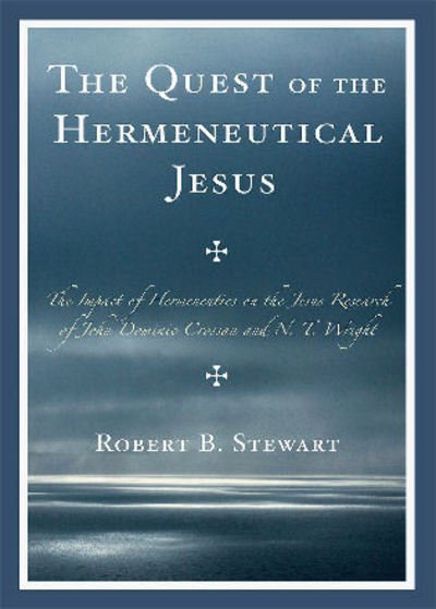 Cover for Robert B. Stewart · The Quest of the Hermeneutical Jesus: The Impact of Hermeneutics on the Jesus Research of John Dominic Crossan and N.T. Wright (Paperback Book) (2008)