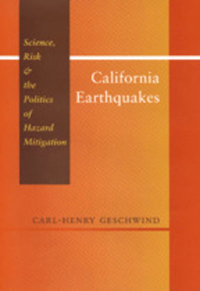 Cover for Carl-Henry Geschwind · California Earthquakes: Science, Risk, and the Politics of Hazard Mitigation (Hardcover Book) (2001)