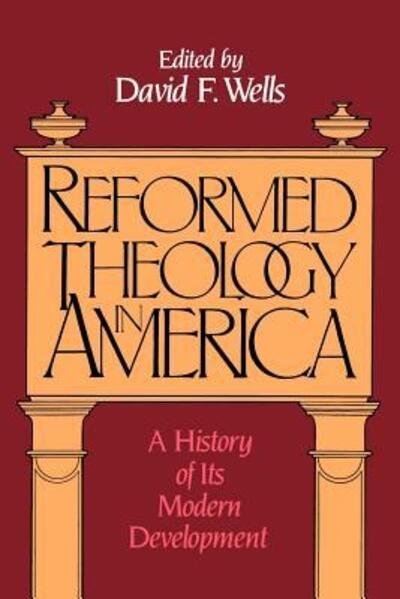 Cover for David F Wells · Reformed Theology in America: a History of Its Modern Development (Taschenbuch) (1985)