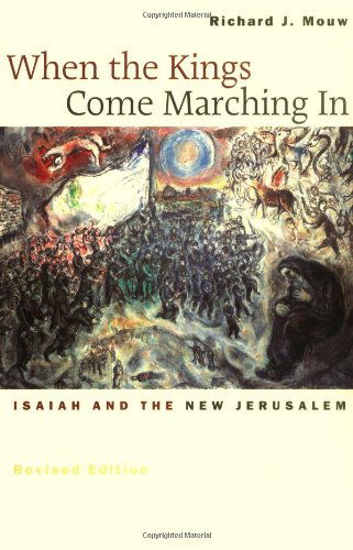 When the Kings Come Marching in: Isaiah and the New Jerusalem - Richard J. Mouw - Books - William B Eerdmans Publishing Co - 9780802839961 - May 8, 2002