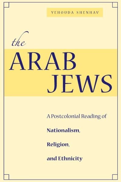 Cover for Yehouda Shenhav · The Arab Jews: A Postcolonial Reading of Nationalism, Religion, and Ethnicity - Cultural Sitings (Innbunden bok) (2006)