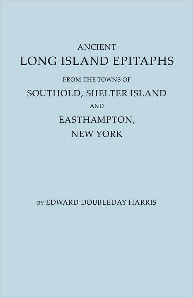 Ancient Long Island Epitaphs - Mchenry Harris - Bøger - Clearfield - 9780806349961 - 1. juni 2009