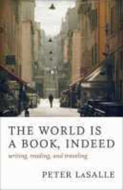 Cover for Peter LaSalle · The World Is a Book, Indeed: Writing, Reading, and Traveling (Paperback Book) (2020)