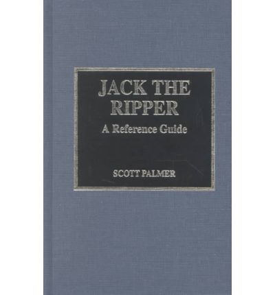 Cover for Scott Palmer · Jack the Ripper: A Reference Guide (Inbunden Bok) (1995)