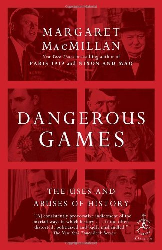 Cover for Margaret Macmillan · Dangerous Games: the Uses and Abuses of History (Modern Library Chronicles) (Paperback Book) [Reprint edition] (2010)
