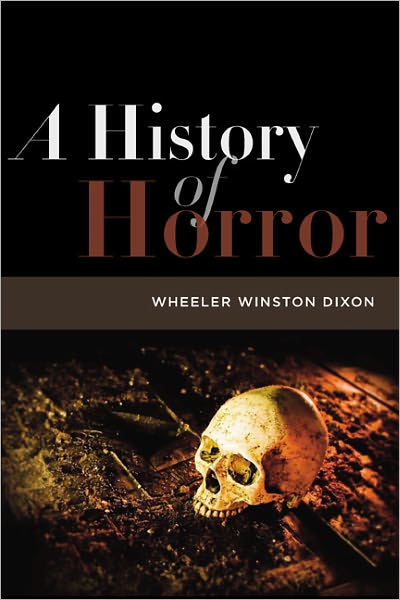 Cover for Wheeler Winston Dixon · A History of Horror (Paperback Book) (2010)