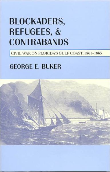 Cover for George E. Buker · Blockaders, Refugees, and Contrabands: Civil War on Florida's Gulf Coast, 1861-1865 (Paperback Book) (2004)