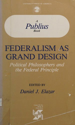 Cover for Daniel J. Elazar · Federalism as Grand Design: Political Philosophers and the Federal Principle (Paperback Book) (1987)