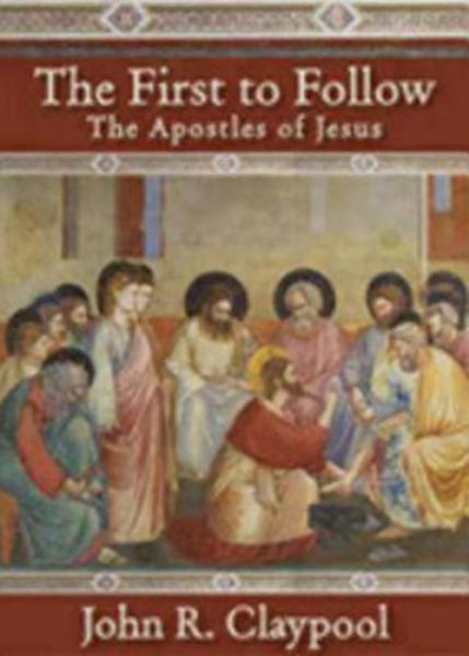 Cover for John R. Claypool · The First to Follow: The Apostles of Jesus (Hardcover Book) (2008)