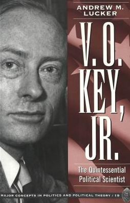 Cover for Andrew M. Lucker · V. O. Key, Jr.: The Quintessential Political Scientist - Major Concepts in Politics and Political Theory (Paperback Book) (2000)