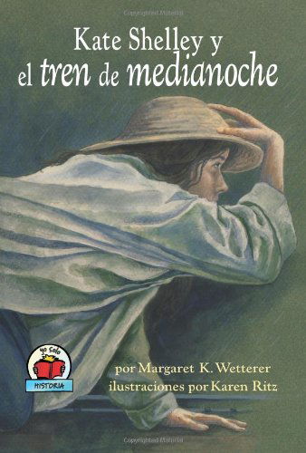 Cover for Margaret K. Wetterer · Kate Shelley Y El Tren De Medianoche / Kate Shelley and the Midnight Express (Yo Solo Historia) (Spanish Edition) (Hardcover Book) [Spanish edition] (2005)