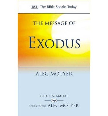The Message of Exodus: The Days Of Our Pilgrimage - The Bible Speaks Today Old Testament - Motyer, Alec (Author) - Kirjat - Inter-Varsity Press - 9780851112961 - perjantai 21. tammikuuta 2005