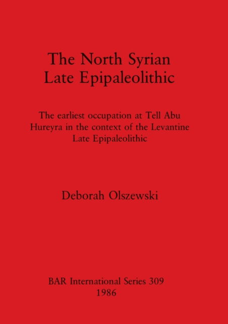 Cover for Deborah Olszewski · The north Syrian late Epipaleolithic (N/A) (1986)