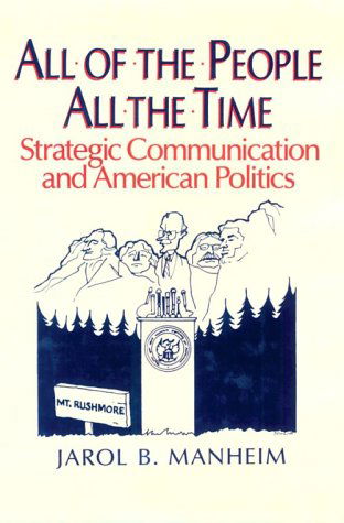 Cover for Jarol B. Manheim · All of the People, All of the Time: Strategic Communication and American Politics (Hardcover Book) (1991)