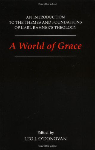 A World of Grace: An Introduction to the Themes and Foundations of Karl Rahner's Theology - Leo J. O'Donovan - Books - Georgetown University Press - 9780878405961 - September 1, 1995