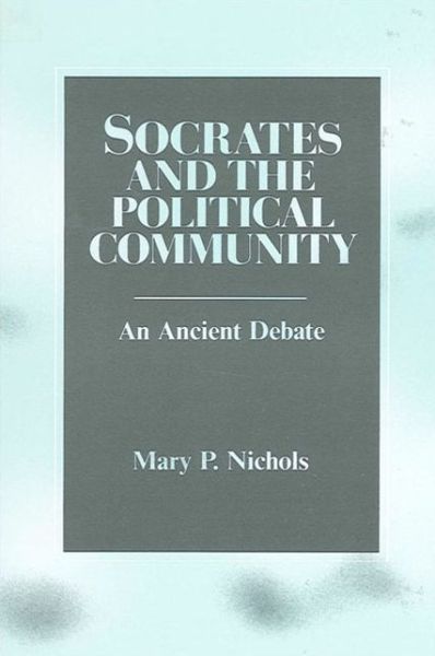 Cover for Mary P. Nichols · Socrates and the Political Community (Suny Series in Political Theory) (Paperback Bog) (1987)