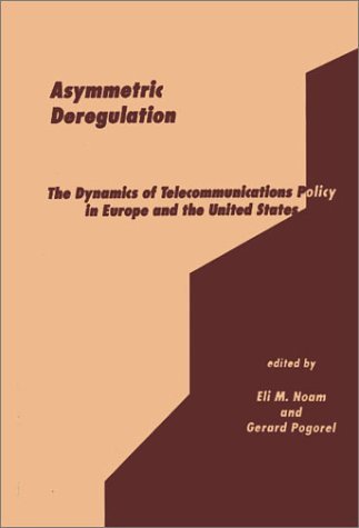 Cover for Eli M. Noam · Asymmetric Deregulation: The Dynamics of Telecommunications Policy in Europe and the United States (Hardcover Book) (1994)