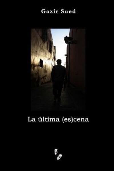 Cover for Gazir Sued · La ultima (es)cena (Paperback Book) (2016)
